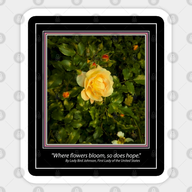 YELLOW ROSE "Where flowers bloom, so does hope." Sticker by Erik's Store